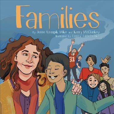 Families / by Jesse Unaapik Mike and Kerry McCluskey ; illustrated by Lenny Lishchenko.