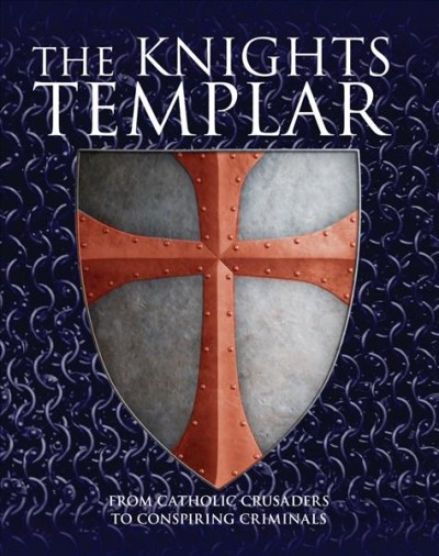 The Knights Templar : from Catholic crusaders to conspiring criminals / Michael Kerrigan.