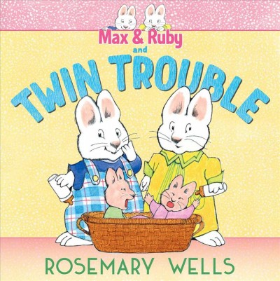 Max & Ruby and twin trouble / Rosemary Wells.