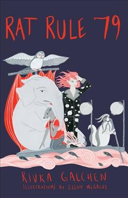 Rat rule 79 : an adventure / Rivka Galchen ; illustrations by Elena Megalos.