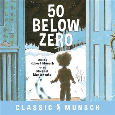 50 below zero / story by Robert Munsch ; art by Michael Martchenko.