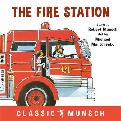 The fire station / story by Robert Munsch ; art by Michael Martchenko.