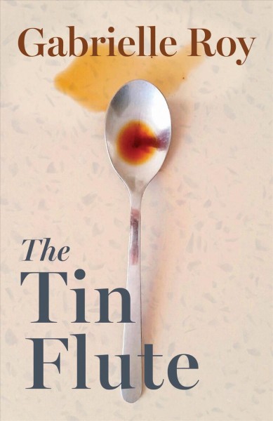 The tin flute / Gabrielle Roy ; translated by Alan Brown ; with an afterword by Philip Stratford.