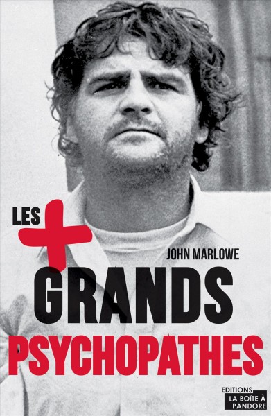 Les + grands psychopathes / John Marlowe ; traduit de l'anglais par Sarah Boux ; sous la direction d'Eric Timmermans.