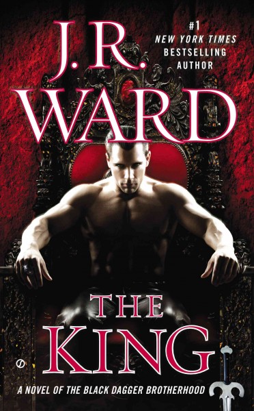 The king : a novel of the Black Dagger Brotherhood / J.R. Ward.