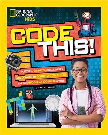 Code this! : puzzles, games, challenges, and computer coding concepts for the problem-solver in you! / Jennifer Szymanski.