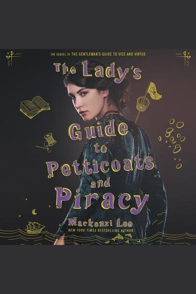 The lady's guide to petticoats and piracy / MacKenzi Lee.