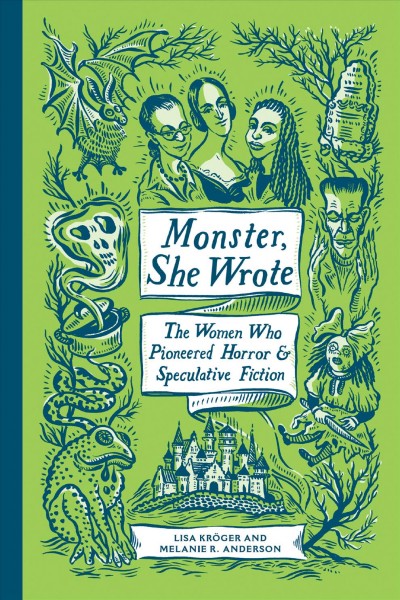Monster, she wrote : the women who pioneered horror & speculative fiction / Lisa Kröger and Melanie R. Anderson.