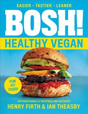 BOSH! the healthy vegan diet / Henry Firth & Ian Theasby.
