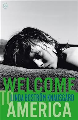 Welcome to America / Linda Boström Knausgård ; translated from the Swedish by Martin Aitken.