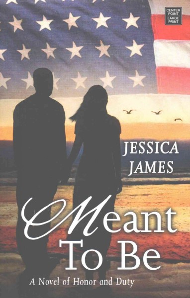 Meant to be : a novel of honor and duty / Jessica James.