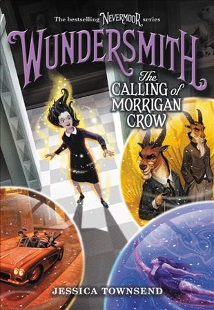 Wundersmith : the calling of Morrigan Crow / Jessica Townsend ; illustrated by James Madsen.