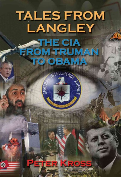 Tales from Langley : the CIA from Truman to Obama / Peter Kross.