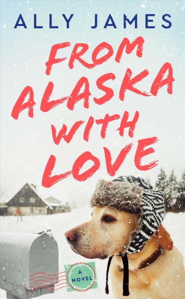 From Alaska with love : a novel / Ally James.