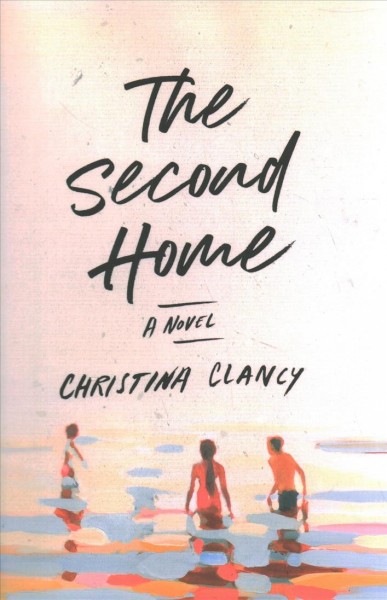 The second home : a novel / Christina Clancy.
