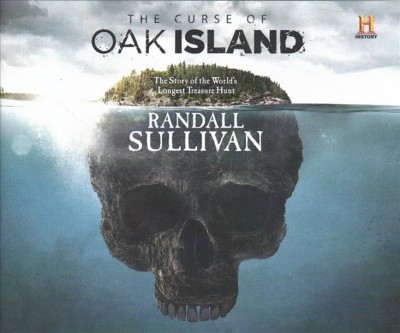 The curse of Oak Island : the story of the world's longest treasure hunt / Randall Sullivan.