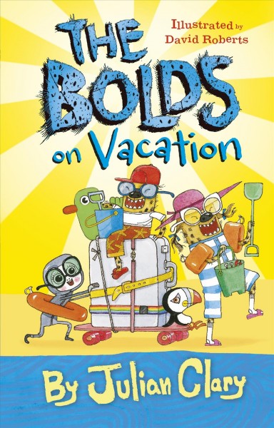 The Bolds on vacation / by Julian Clary ; illustrated by David Roberts.