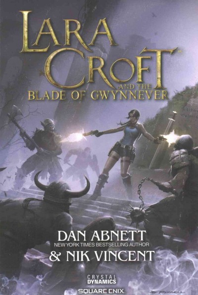 Lara Croft and the blade of Gwynnever / Dan Abnett & Nik Vincent.