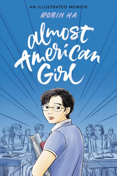 Almost American girl : an illustrated memoir / Robin Ha.