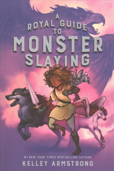 A royal guide to monster slaying / Kelley Armstrong ; [illustrated by Xavière Daumarie].