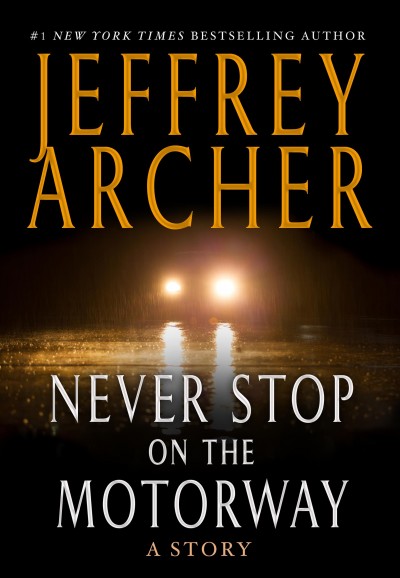 Never stop on the motorway / Jeffrey Archer.