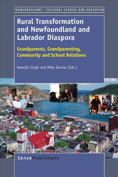 Rural transformation and Newfoundland and Labrador diaspora [electronic resource] : grandparents, grandparenting, community and school relations / edited by Amarjit Singh and Mike Devine.