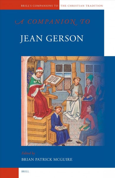 A companion to Jean Gerson [electronic resource] / edited by Brian Patrick McGuire.