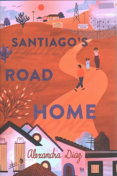 Santiago's road home / Alexandra Diaz.