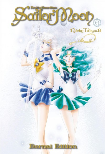 Pretty guardian Sailor Moon. Eternal edition. 6 / Naoko Takeuchi ; translation: Alethea Nibley & Athena Nibley ; lettering, Lys Blakeslee.