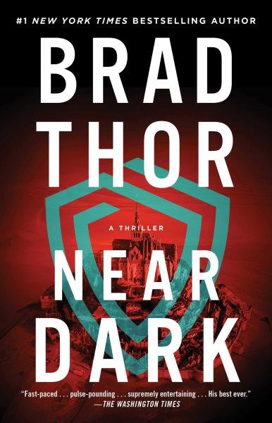 Near dark : a thriller / Brad Thor.