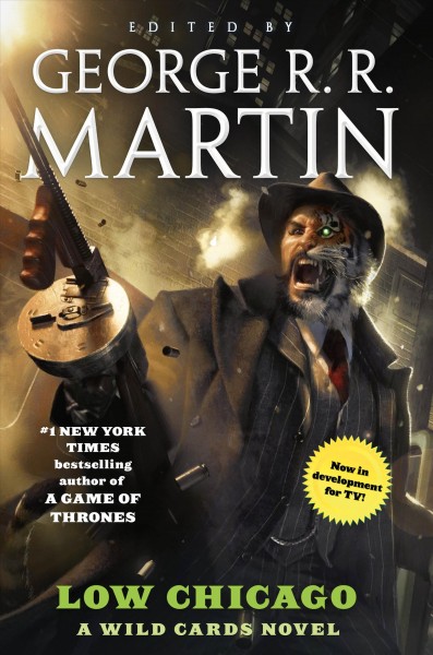 Low Chicago : a wild cards novel / Edited by George R. R. Martin ; assisted by Melinda Snodgrass ; written by Saladin Ahmed and 7 others.