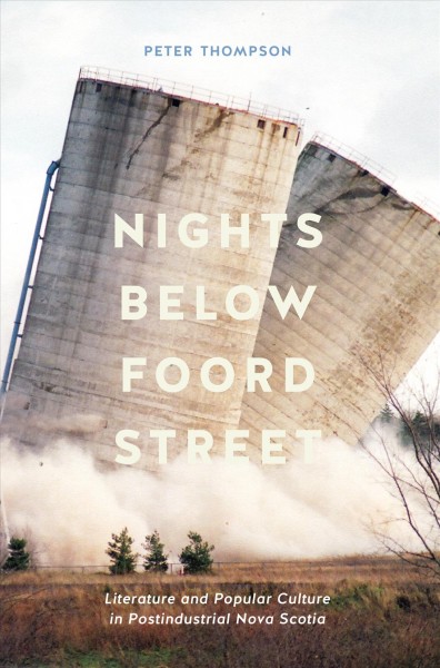 Nights below Foord Street : literature and popular culture in postindustrial Nova Scotia / Peter Thompson.