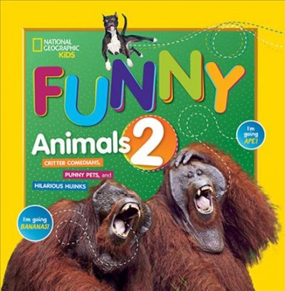 Funny animals. 2 : critter comedians, punny pets, and hilarious hijinks.