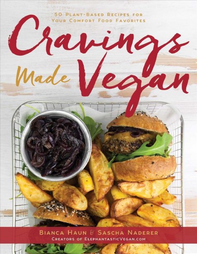 Cravings made vegan : 50 plant-based recipes for your comfort food favorites / Bianca Haun & Sascha Naderer.