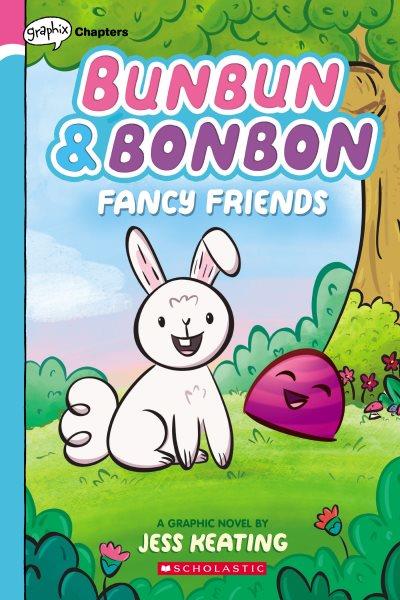 Bunbun & bonbon : fancy friends / Jess Keating, Jess Keating.