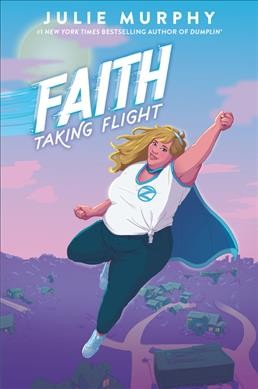 Faith [electronic resource] : taking flight / Julie Murphy.