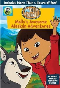 Molly of Denali. Molly's awesome Alaskan adventures [videorecording] / director, Uwe Rafael Braun ; producers, Heather Renney, Marcy Gunther, Olubunmi Mia Olefumi ; writers, Douglas Wood [and others].