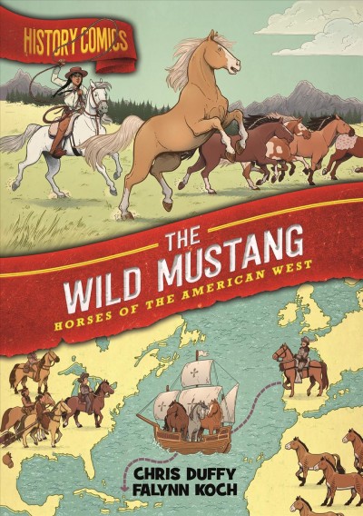 The wild mustang : horses of the American West / written by Chris Duffy ; art by Falynn Koch.