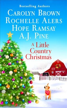 A little country Christmas / Carolyn Brown, A.J. Pine, Rochelle Alers, Hope Ramsay.