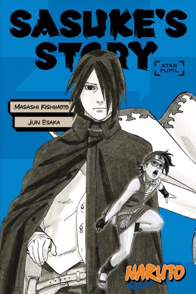Sasuke's story -- star pupil / Jun Esaka ; Masashi Kishimoto, author ; translated by Jocelyne Allen.