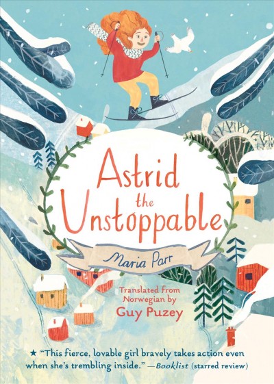Astrid the unstoppable / Maria Parr ; translated from Norwegian by Guy Puzey ; illustrated by Katie Harnett.