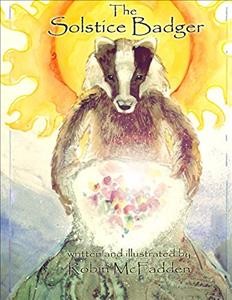 The solstice badger / written and illustrated by Robin McFadden.