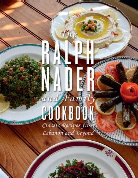 The Ralph Nader and family cookbook : classic recipes from Lebanon and beyond / Ralph Nader.