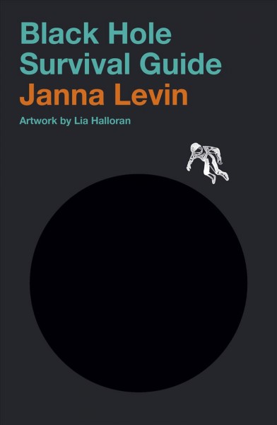 Black hole survival guide / Janna Levin ; [artwork by Lia Halloran].