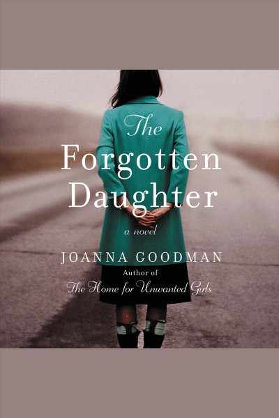 The forgotten daughter : the triumphant story of two women divided by their past, but united by friendship / Joanna Goodman.