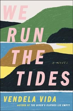 We run the tides : a novel / Vendela Vida.