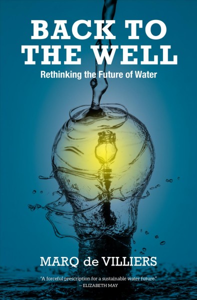 Back to the well : rethinking the future of water / Marq de Villiers.