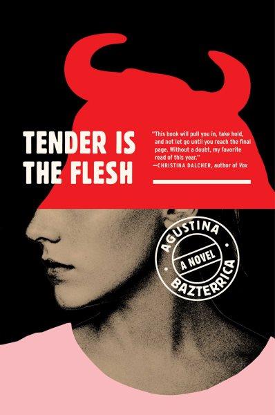 Tender is the flesh : a novel / Agustina Bazterrica ; translated from the Spanish by Sarah Moses.