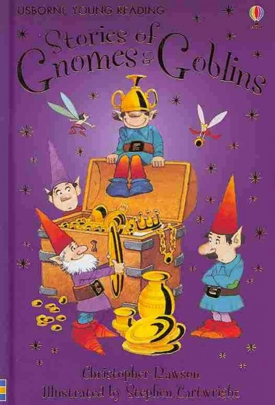 Stories of gnomes & goblins / Christopher Rawson ; adapted by Lesley Sims ; illustrated by Stephen Cartwright ; reading consultant, Alison Kelly.