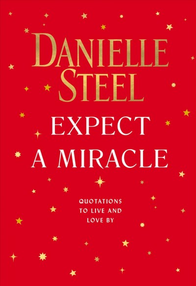 Expect a miracle : quotations to live and love by / Danielle Steel.